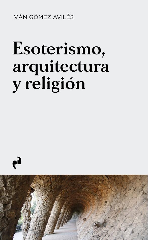 ESOTERISMO, ARQUITECTURA Y RELIGIÓN | 9788419050755 | GÓMEZ AVILÉS, IVÁN