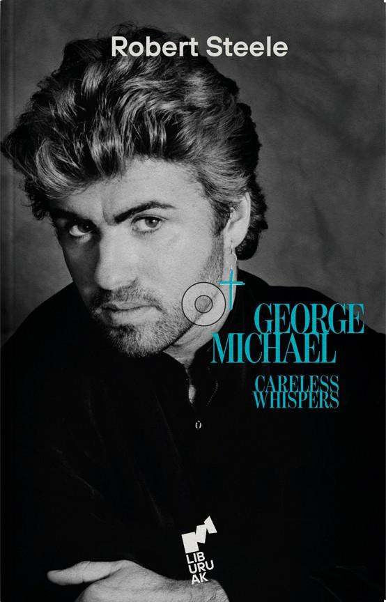 GEORGE MICHAEL Careless Whispers | 9788419234230 | STEELE, ROBERT