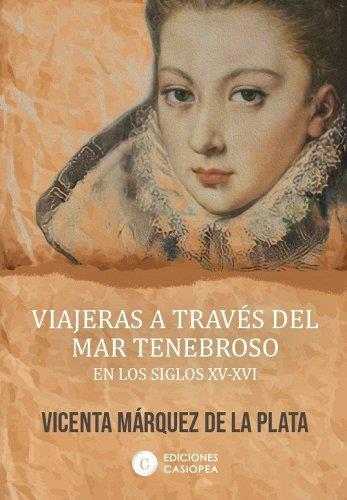 VIAJERAS A TRAVES DEL MAR TENEBROSO EN LOS SIGLOS XV-XVI | 9788412318890 | MÁRQUEZ DE LA PLATA, VICENTA