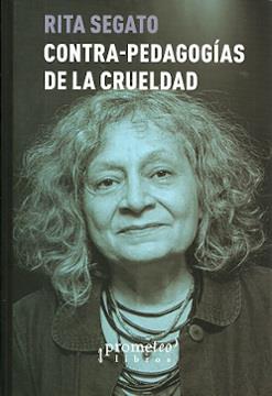 Contra-pedagogías de la crueldad / Rita Segato. | 9789875749115 | Segato, Rita Laura