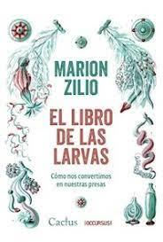 EL LIBRO DE LAS LARVAS | 9789873831676 | MARION ZILIO