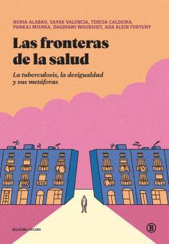 Las fronteras de la salud | 9788419160966 | Alabao, Nuria / Valencia, Sayak / Caldeira, Teresa / Mishra, Pankaj / Woubshet, Dagmawi / Klein Fort