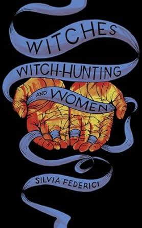 WITCHES, WITCH-HUNTING, AND WOMEN | 9781629635682 | FEDERICI, SILVIA