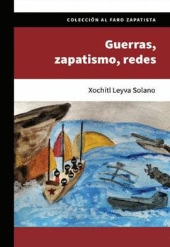 GUERRAS, ZAPATISMO, REDES | 9786078800216 | Xochitl Leyva Solano