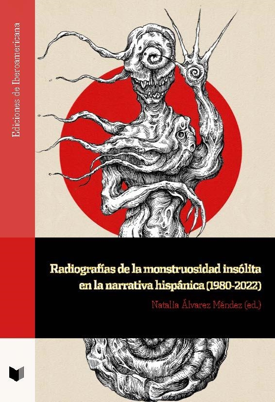 Radiografías de la monstruosidad insólita en la narrativa hispánica (1980-2022) | 9788491923565 | VVAA